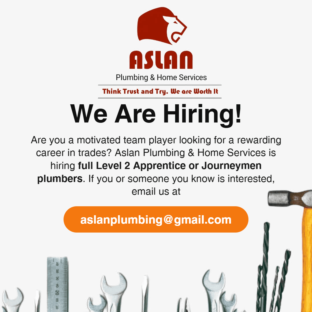 ASLAN Plumbing & Home Services Think Trust and Try. We are Worth It We Are Hiring! Are you a motivated team player looking for a rewarding career in trades? Aslan Plumbing & Home Services is hiring licensed HVAC technicians. If you or someone you know is interested, email us at aslanplumbing@gmail.com